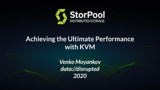 Achieving the Ultimate Performance
with KVM
Venko Moyankov
data://disrupted
2020
 
