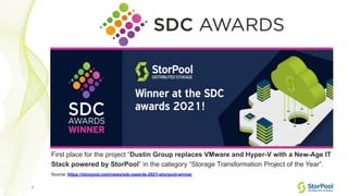 5
Source: https://storpool.com/news/sdc-awards-2021-storpool-winner
First place for the project “Dustin Group replaces VMw...