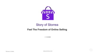 www.storrea.comStorrea Limited.
11
Feel The Freedom of Online Selling
Story of Storrea
 