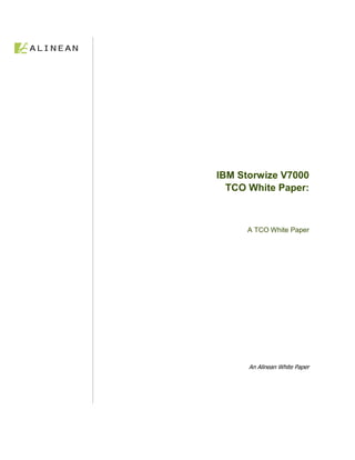 IBM Storwize V7000
  TCO White Paper:



      A TCO White Paper




      An Alinean White Paper
 