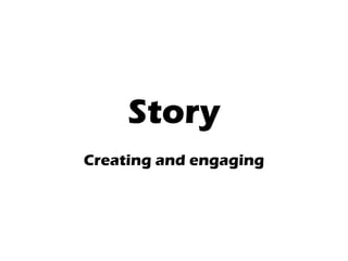 Story Creating and engaging 
