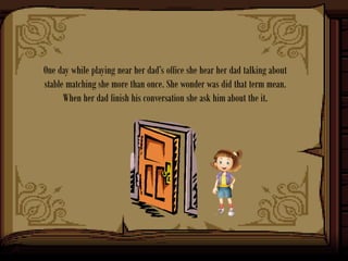 One day while playing near her dad’s office she hear her dad talking about
stable matching she more than once. She wonder ...