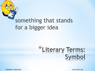 Coleman’s Classroom www.clmn.net
*
something that stands
for a bigger idea
 