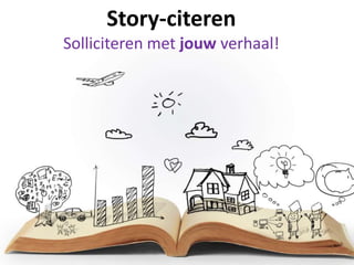 Story-citeren
Solliciteren met jouw verhaal!
 