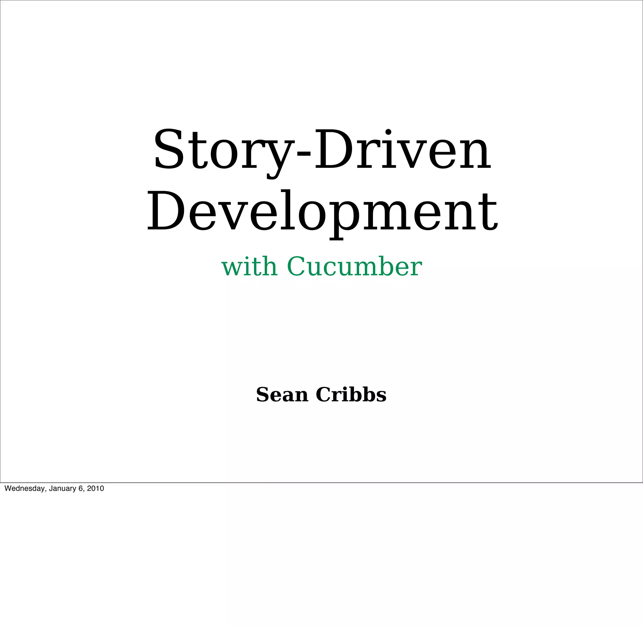 Story-Driven
Development
  with Cucumber



    Sean Cribbs
 