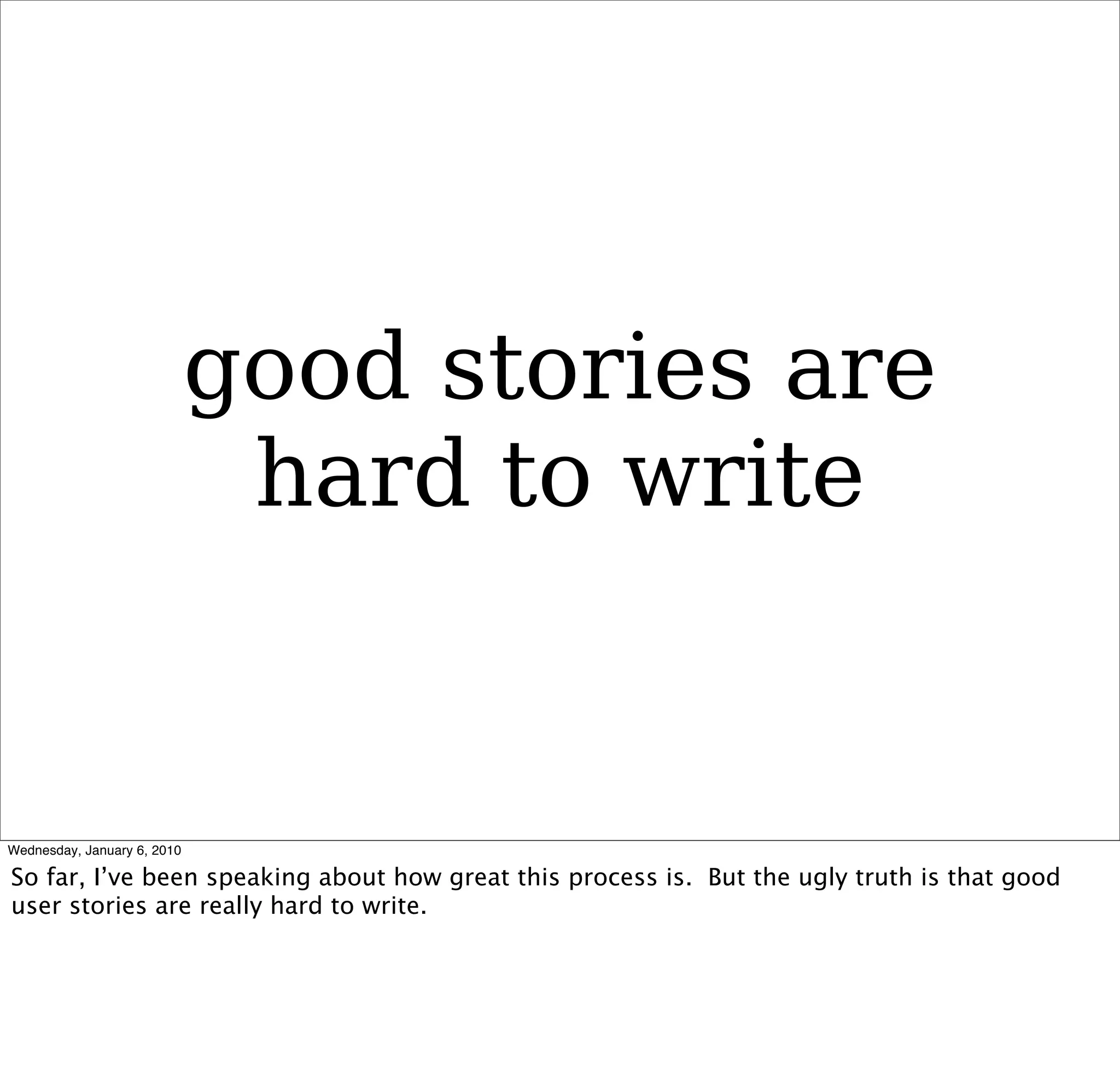 good stories are
 hard to write
 