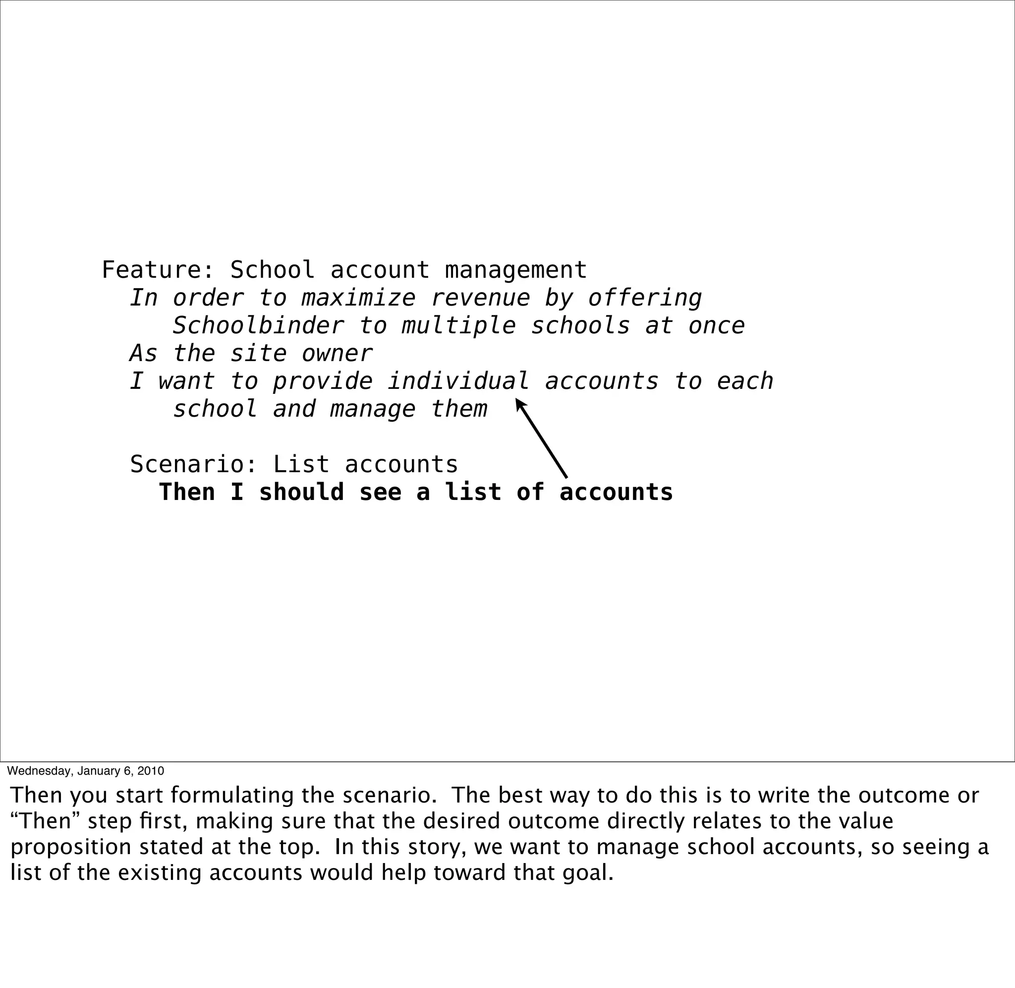 Feature: School account management
 In order to maximize revenue by offering
   Schoolbinder to multiple schools at once
 As the site owner
 I want to provide individual accounts to each
   school and manage them

 Scenario: List accounts
  Then I should see a list of accounts
 