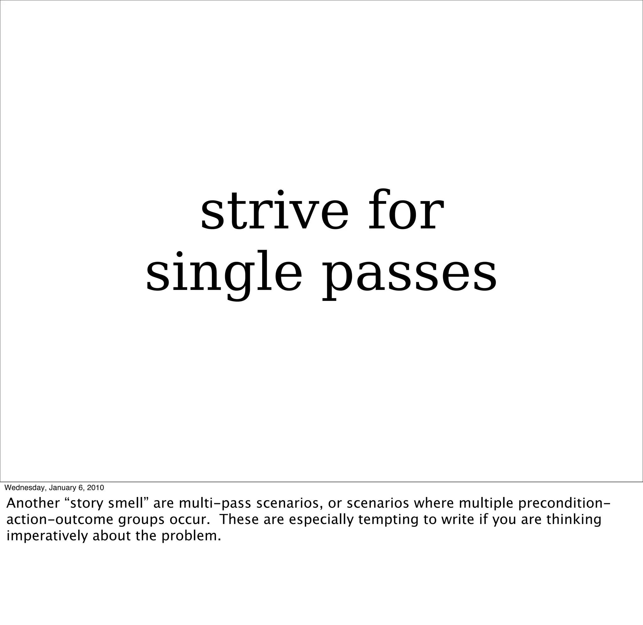 strive for
single passes
 