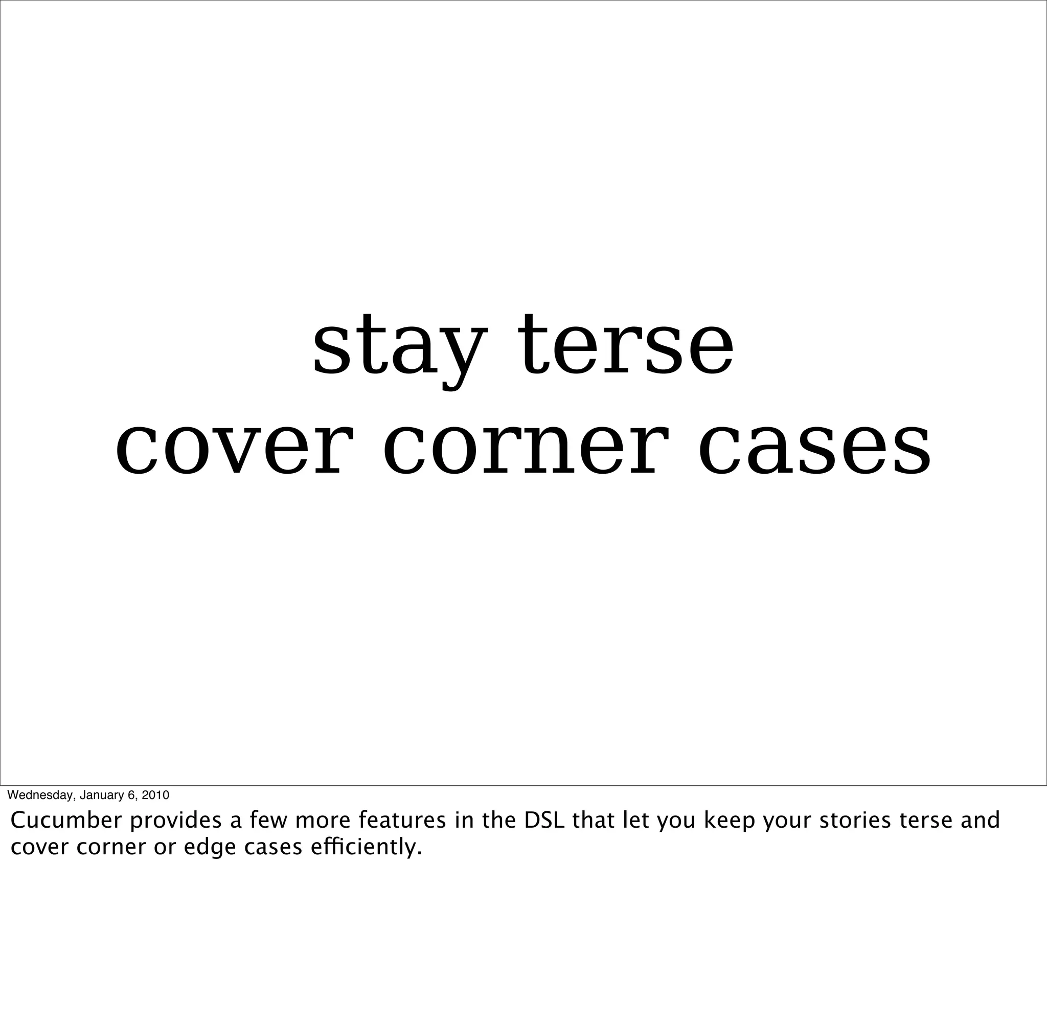 stay terse
cover corner cases
 