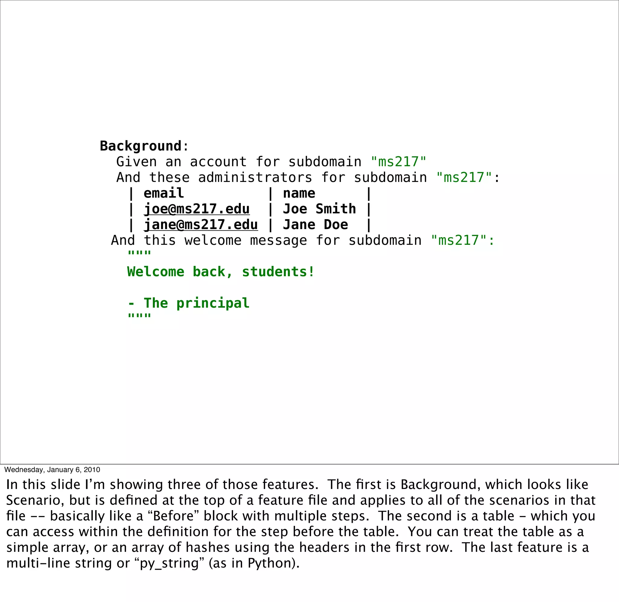 Background:
  Given an account for subdomain "ms217"
  And these administrators for subdomain "ms217":
 | email       | name     |
 | joe@ms217.edu | Joe Smith |
 | jane@ms217.edu | Jane Doe |
And this welcome message for subdomain "ms217":
 """
 Welcome back, students!

 - The principal
 """
 