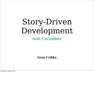 Story-Driven
Development
  with Cucumber



    Sean Cribbs
 