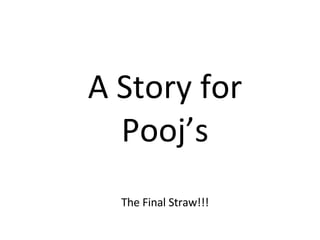 A Story for Pooj’s The Final Straw!!! 