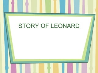 STORY OF LEONARD 