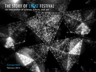 THE STORY OF LIGHT FESTIVAL
An intersection of science, culture, and art

Concept Note
February 2014

 