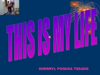 SHERRYL POGOSA TESADO THIS IS MY LIFE 