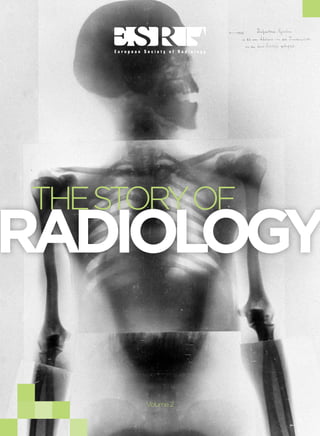 THE STORY OF RADIOLOGY
AN INTRODUCTION

THE STORY OF

RADIOLOGY
1

Volume 2

 
