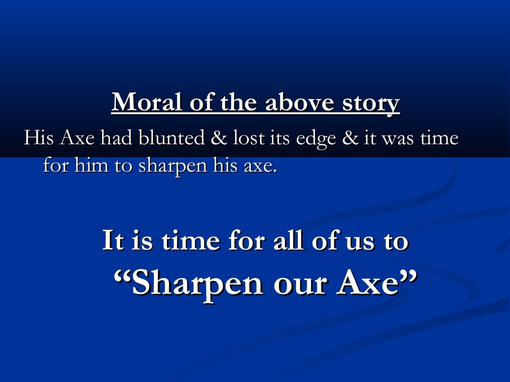 Story sharpen our axe