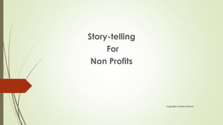 Story-telling 
For 
Non Profits 
Copyright: Chetna Sharma 
 