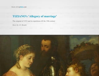 TIZIANO's 'Allegory of marriage' 
The original of 1533 and its repetitions till the 19th century 
Story by: K. Bender 
 