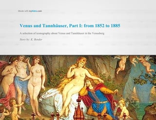 Venus and Tannhäuser, Part I: from 1852 to 1885
A selection of iconography about Venus and Tannhäuser in the Venusberg
Story by: K. Bender
 