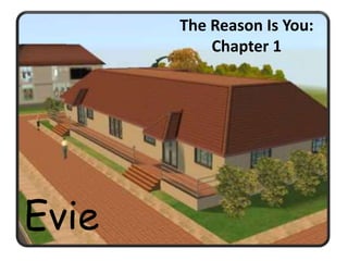 The Reason Is You: Chapter 1 Evie 