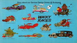 Story about our Service Design Drinks @ Budapest
 