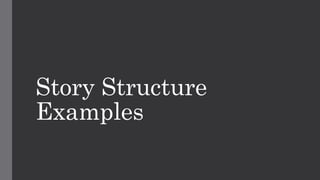 Story Structure
Examples
 