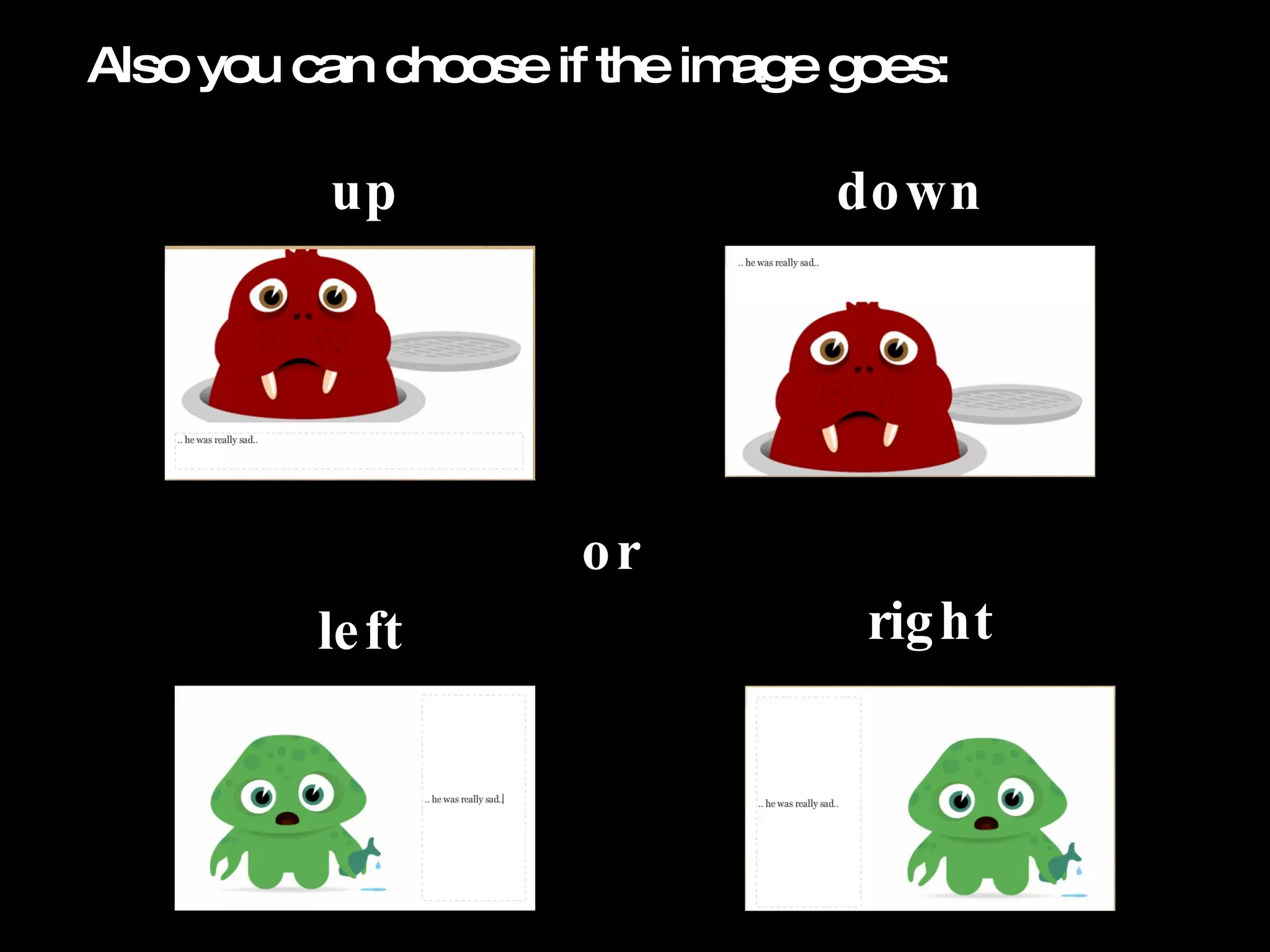 Also you can choose if the image goes: up or down left right