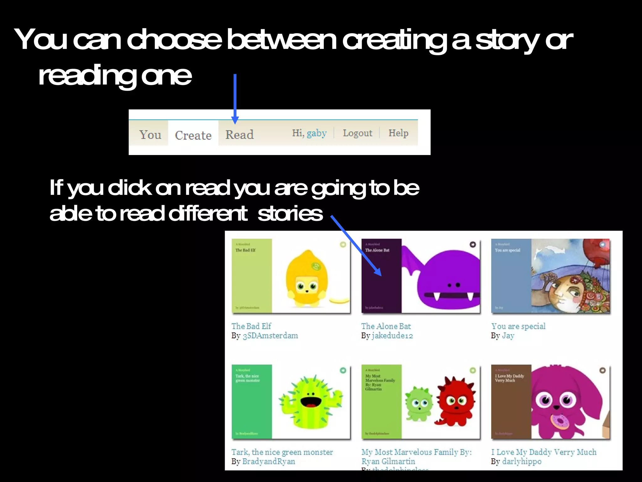 You can choose between creating a story or reading one If you click on read you are going to be able to read different stories