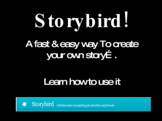 Storybird! A fast & easy way To create your own story…. Learn how to use it 