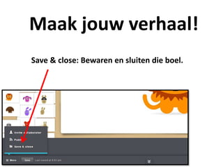 Maak jouw verhaal!
Save & close: Bewaren en sluiten die boel.
 