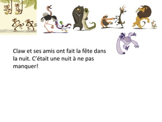 Claw et ses amis ont fait la fête dans la nuit. C’était une nuit à ne pas  manquer! 