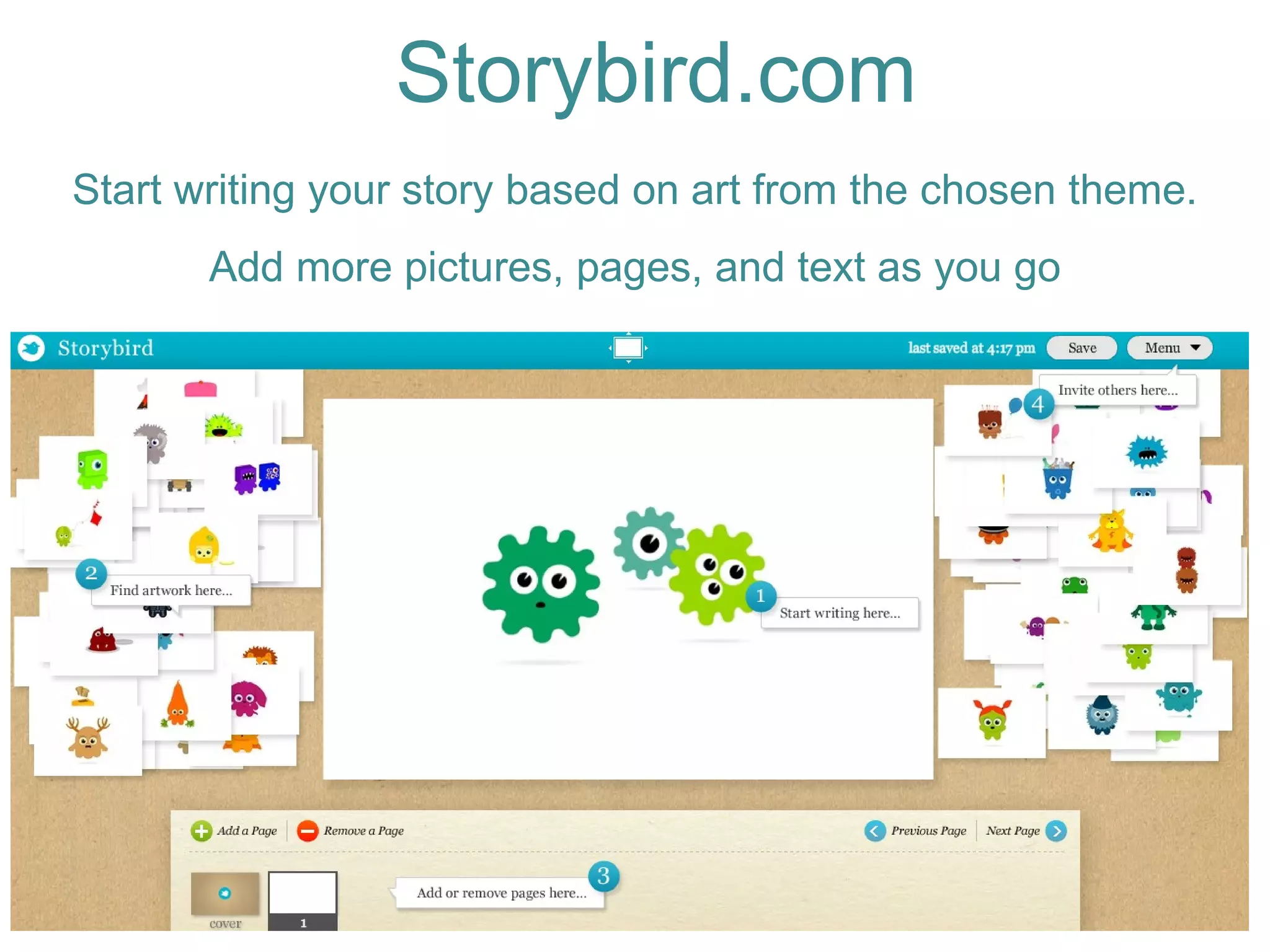Start writing your story based on art from the chosen theme. Add more pictures, pages, and text as you go Storybird.com 