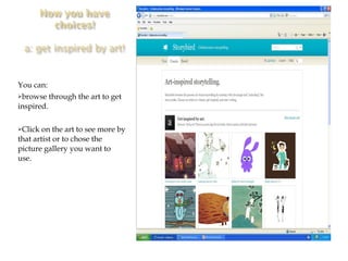 You can: browse through the art to get inspired. Click on the art to see more by that artist or to chose the picture gallery you want to use. 