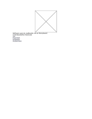 Software para la realización de un Storyboard
STORYBOARDPRO FREEWARE
Celtx
Final Draft
Scriptware
StoryBoard Quick
 