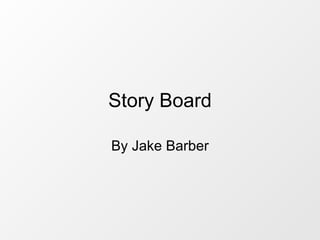 Story Board By Jake Barber 