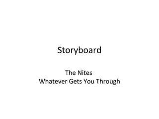 Storyboard The Nites  Whatever Gets You Through 