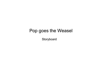 Pop goes the Weasel Storyboard 