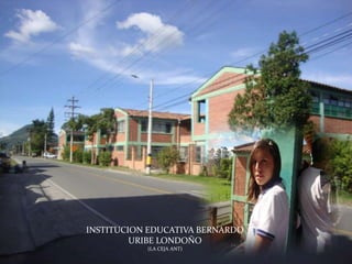 INSTITUCION EDUCATIVA BERNARDO URIBE LONDOÑO(LA CEJA ANT)