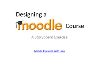 Designing a  Course A Storyboard Exercise Moodle Explained With Lego 