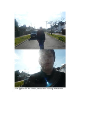 Man approaches the camera, ends with a close-up shot of man.
 