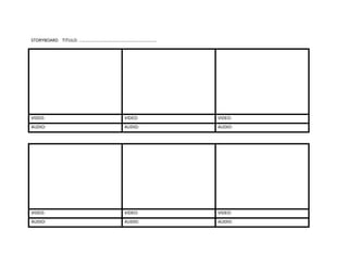 STORYBOARD TITULO: ................................................................




VIDEO:                                                       VIDEO:                   VIDEO:
AUDIO:                                                       AUDIO:                   AUDIO:




VIDEO:                                                       VIDEO:                   VIDEO:
AUDIO:                                                       AUDIO:                   AUDIO:
 