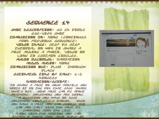 Sequence 14
 Shot Description: 65 cm Birds
          eye-view shot
Transition In: None (Continues
     from previous sequence)
   Video Image: Step by step
   tutorial on how to share a
 post adding a photo, video or
    link to certain circles.
   Audio Recorded: Narration
        Added Audio: None
Transition Out: Blur – through
              black
  Estimated Time of Take: 1-2
             minutes
        Narration/Script:
“To share a post on your profile you
write it in the box that says „Share
 what‟s new‟. Your post can be about
 anything: Something you are doing,
     a question you have or just
 something completely random.   When
 you make a post you can choose who
    can and can‟t view the post by
        choosing from the list.
    Along with the writing you can
  attach a photo from your album or
 