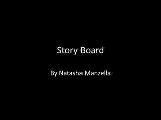Story Board

By Natasha Manzella
 