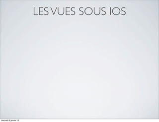 LES VUES SOUS IOS




mercredi 9 janvier 13
 
