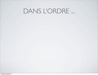 DANS L’ORDRE ...




mercredi 9 janvier 13
 