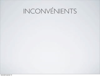 INCONVÉNIENTS




mercredi 9 janvier 13
 