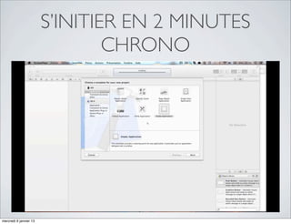 S’INITIER EN 2 MINUTES
                                CHRONO




mercredi 9 janvier 13
 