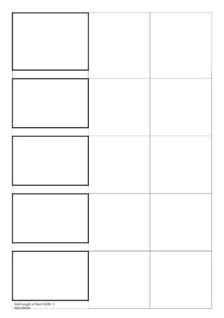 Shot No./Type of Shot/Camera   Dialogue – Sound
                                      Movement




Edit/Length of Shot

                                      Shot No./Type of Shot/Camera   Dialogue – Sound
                                      Movement




Edit/Length of Shot FADE/ 4 SECONDS

                                      Shot No./Type of Shot/Camera   Dialogue – Sound
                                      Movement




Edit/Length of Shot

                                      Shot No./Type of Shot/Camera   Dialogue – Sound
                                      Movement




Edit/Length of Shot
                                      Shot No./Type of Shot/Camera
                                      Movement
                                                                     Dialogue – Sound




                                                                     Non dijectic sound

                                                                     Rain

Edit/Length of Shot FADE/ 3
SECONDS
                                                                     CLASSICAL MUSIC
 