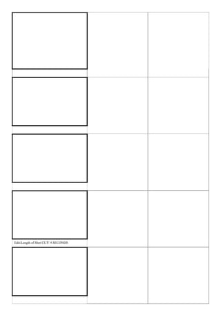 Shot No./Type of Shot/Camera   Dialogue – Sound
                                      Movement



                                                                     NON- DIJECTIC SOUND
                                      TEXT ON SCREEN
                                                                     CLASSICAL MUSIC
                                      (WHEN LOVE WAS NEVER YOURS)




Edit/Length of Shot FADE/ 3 SECONDS

                                      Shot No./Type of Shot/Camera   Dialogue – Sound
                                      Movement



                                                                     NON- DIJECTIC SOUND
                                      MEDUIM SHOT
                                                                     CLASSICAL MUSIC
                                      WOMANS BODY




                                      Shot No./Type of Shot/Camera   Dialogue – Sound
                                      Movement



                                                                     NON- DIJECTIC SOUND
                                      TEXT ON SCREEN
                                                                     CLASSICAL MUSIC
                                      (WHEN LOVE IS NEW)



Edit/Length of Shot FADE/ 3 SECONDS

                                      Shot No./Type of Shot/Camera   Dialogue – Sound
                                      Movement


                                                                     NON- DIJECTIC SOUND

                                      Medium Close up                CLASSICAL MUSIC

                                      Hands linked together

                                      (SLOW MOTION)

Edit/Length of Shot CUT/ 4/SECONDS
                    FADE 3 SECONDS

                                      Shot No./Type of Shot/Camera
                                      Movement




                                      CLOSE UP

                                      TWO SHOT

                                      (UNDER ONE UMBRELLA)
 